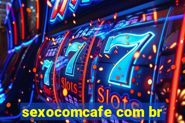 sexocomcafe com br